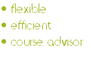 • flexible 
• efficient 
• course advisor 
